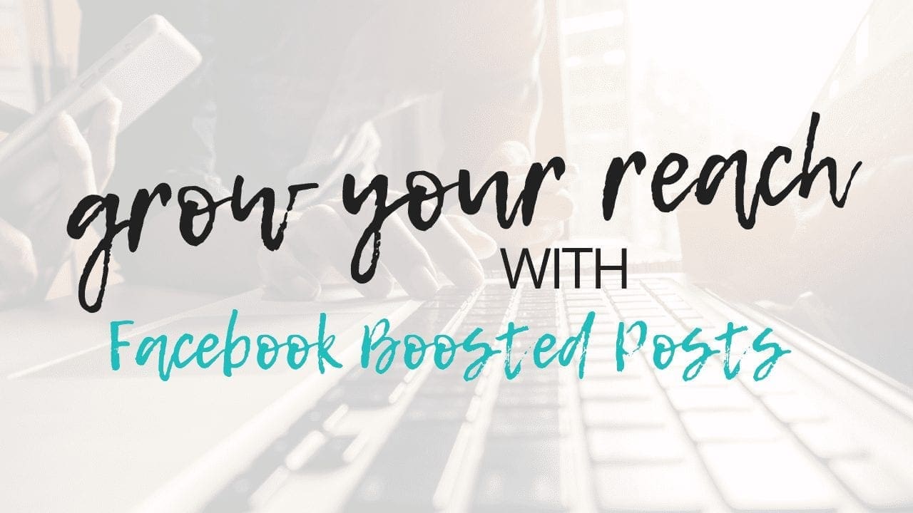 grow your reach with facebook boosted posts