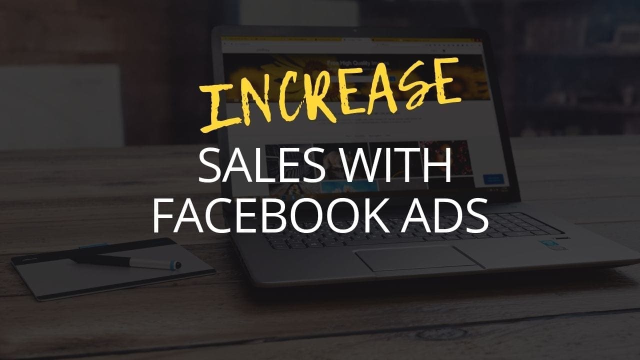 INCREASE YOUR SALES AND YOUR REACH WITH FACEBOOK ADS