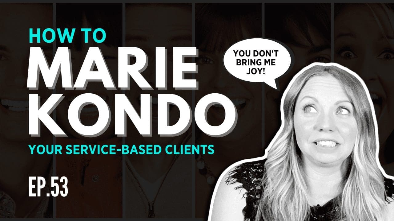 EP 53 MARIE KONDO YOUR CLIENTS fire clients
