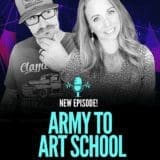 Ep. 135 From Army to Art School to Entrepreneurship